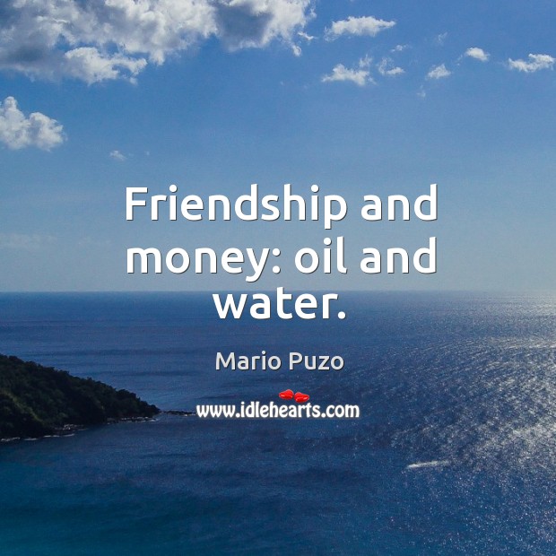 Friendship and money: oil and water. Image