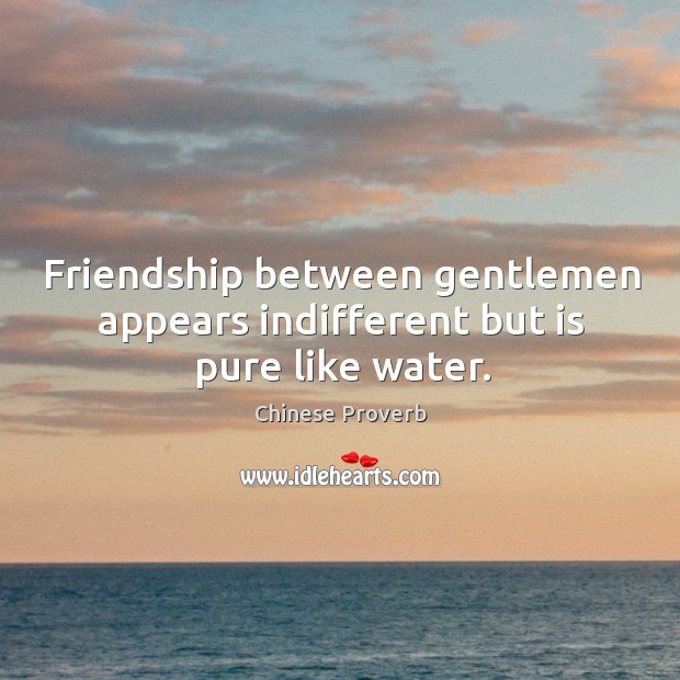 Friendship between gentlemen appears indifferent but is pure like water. Chinese Proverbs Image