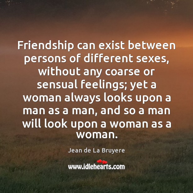 Friendship can exist between persons of different sexes, without any coarse or Image