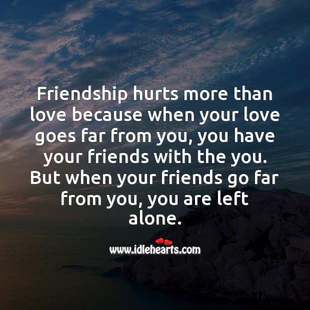 Friendship hurts more than love. Image