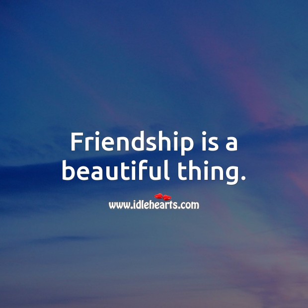 Friendship is a beautiful thing. Friendship Quotes Image