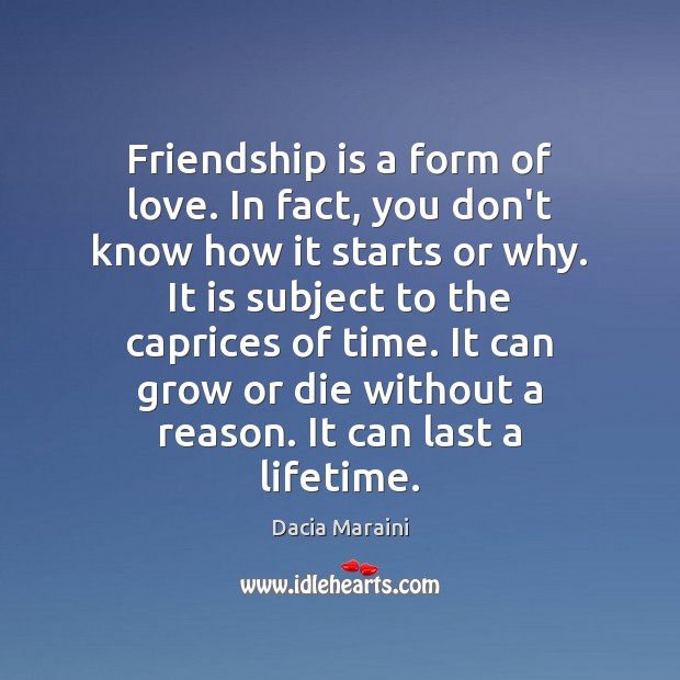 Friendship is a form of love. In fact, you don’t know how Dacia Maraini Picture Quote