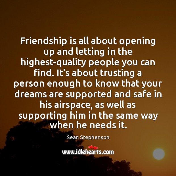 Friendship is all about opening up and letting in the highest-quality people Image