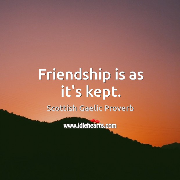 Friendship is as it’s kept. Scottish Gaelic Proverbs Image