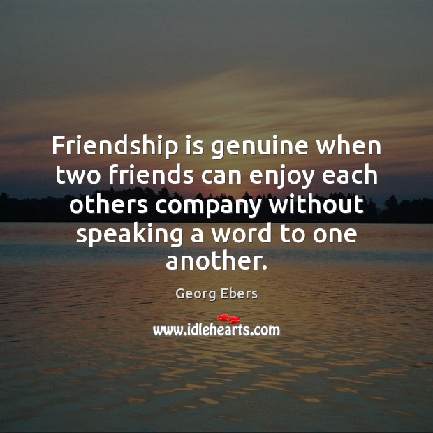 Friendship is genuine when two friends can enjoy each others company without Image