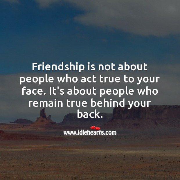 Friendship is not about people who act true to your face. Friendship Quotes Image