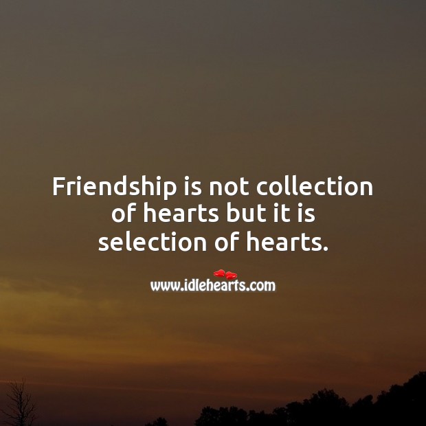 Friendship is not collection of hearts but it is selection of hearts. Friendship Messages Image