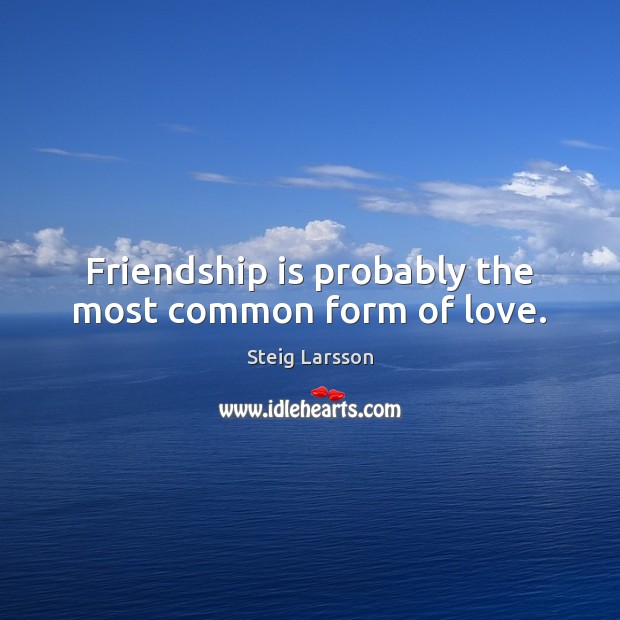 Friendship is probably the most common form of love. Image