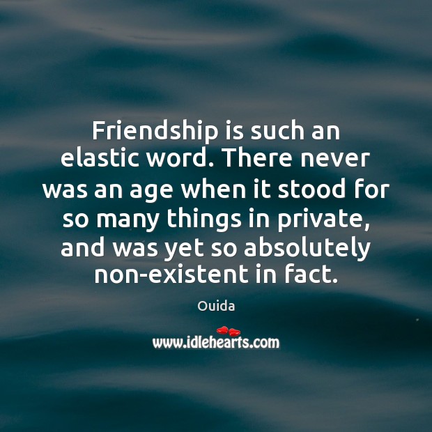 Friendship is such an elastic word. There never was an age when Image