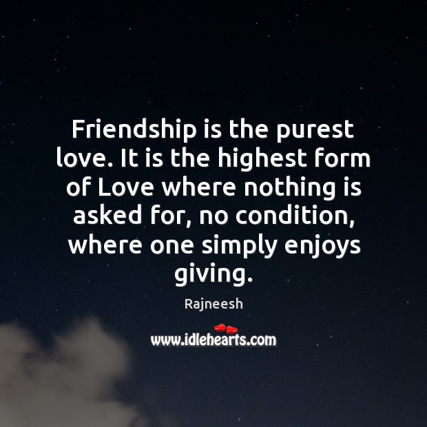 Friendship is the purest love. It is the highest form of Love Image
