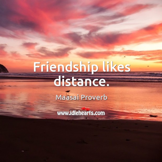 Friendship likes distance. Maasai Proverbs Image