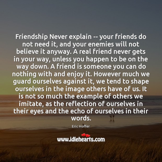 Friendship Never explain — your friends do not need it, and your Image