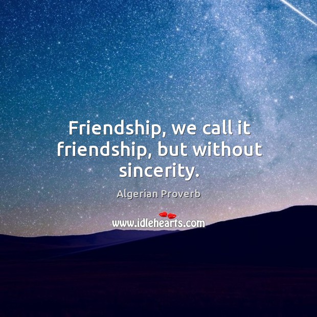 Friendship, we call it friendship, but without sincerity. Algerian Proverbs Image