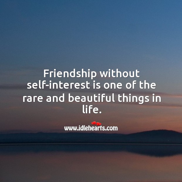 Friendship without self-interest is one of the rare and beautiful things in life. Image
