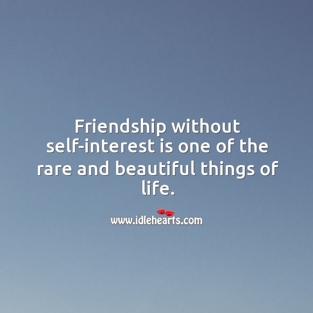 Friendship without self-interest is one of the rare and beautiful things of life. Image
