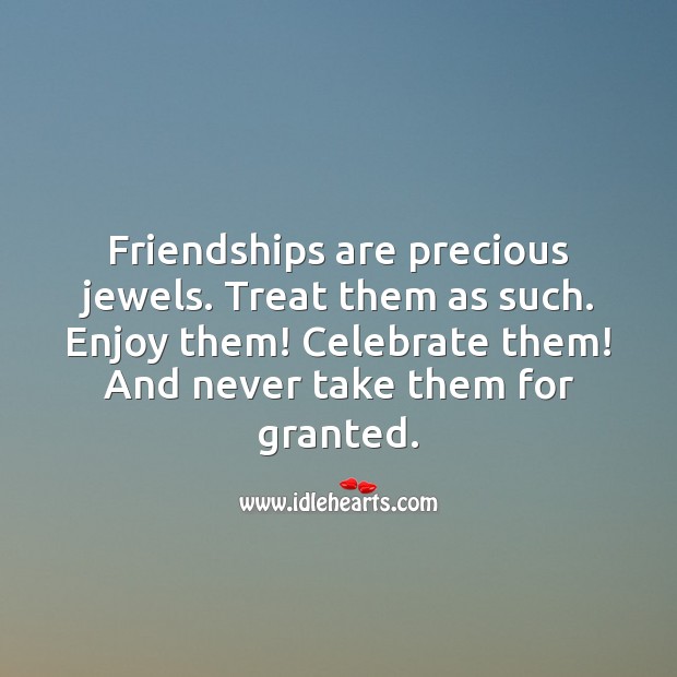 Friendships are precious jewels. Treat them as such. Enjoy them! Celebrate them. Friendship Messages Image