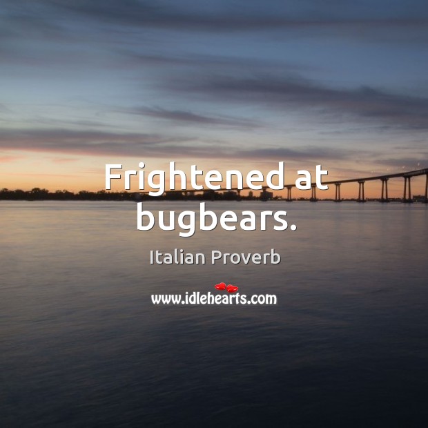 Frightened at bugbears. Image