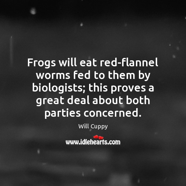 Frogs will eat red-flannel worms fed to them by biologists; this proves Image