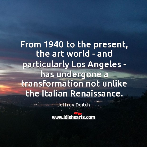 From 1940 to the present, the art world – and particularly Los Angeles Jeffrey Deitch Picture Quote