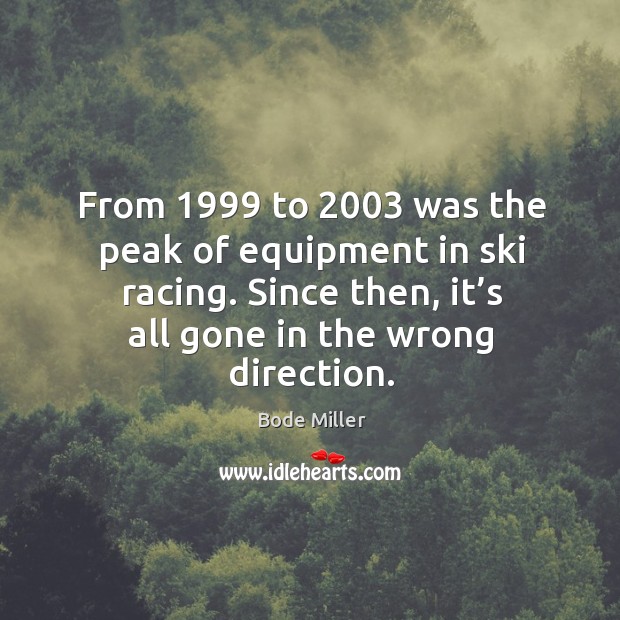 From 1999 to 2003 was the peak of equipment in ski racing. Since then, it’s all gone in the wrong direction. Image