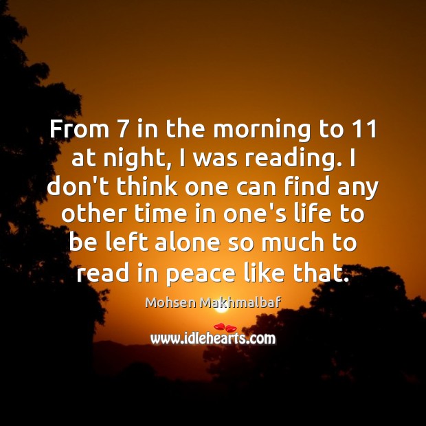 From 7 in the morning to 11 at night, I was reading. I don’t Image