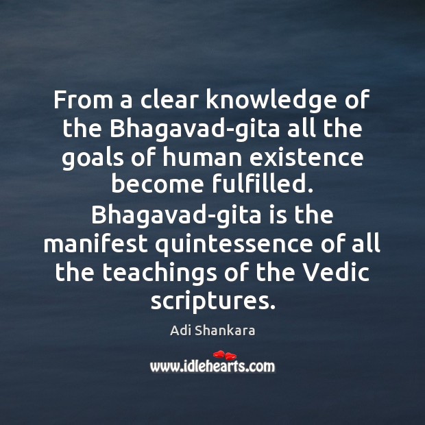 From a clear knowledge of the Bhagavad-gita all the goals of human Adi Shankara Picture Quote