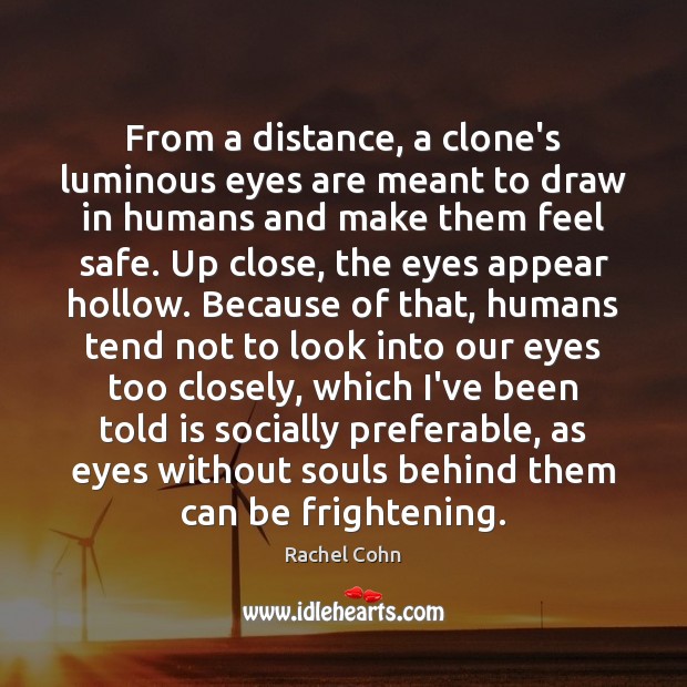 From a distance, a clone’s luminous eyes are meant to draw in Rachel Cohn Picture Quote