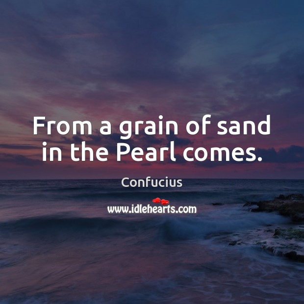 From a grain of sand in the Pearl comes. Image