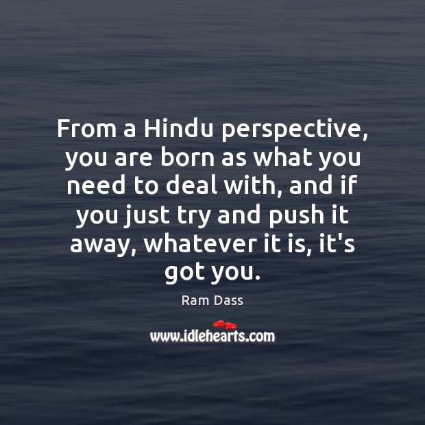 From a Hindu perspective, you are born as what you need to Ram Dass Picture Quote