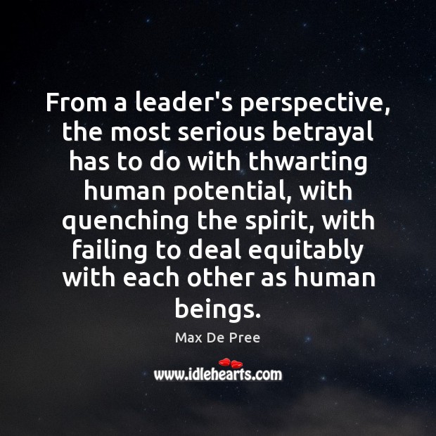 From a leader’s perspective, the most serious betrayal has to do with Max De Pree Picture Quote