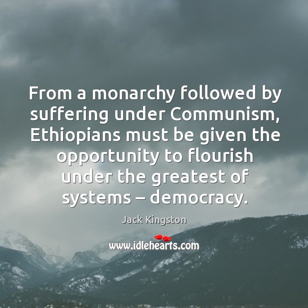 From a monarchy followed by suffering under communism Jack Kingston Picture Quote
