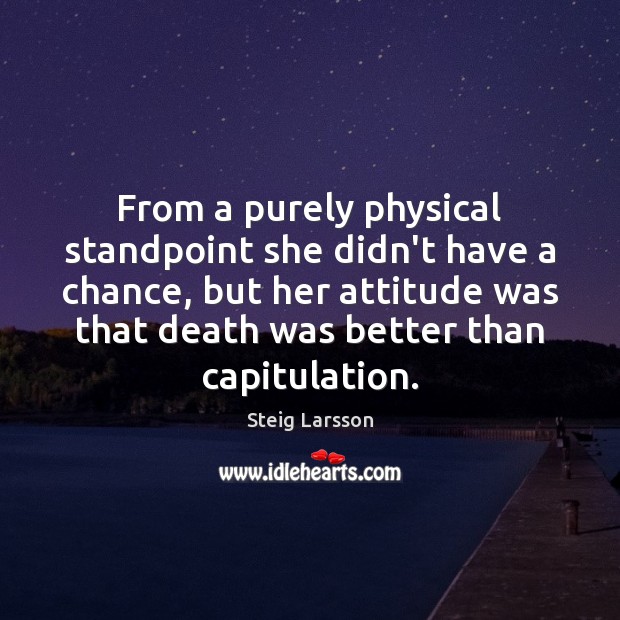From a purely physical standpoint she didn’t have a chance, but her Steig Larsson Picture Quote