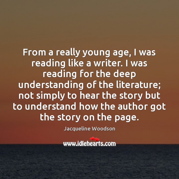 From a really young age, I was reading like a writer. I Jacqueline Woodson Picture Quote
