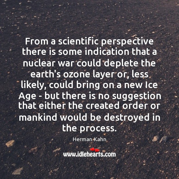 From a scientific perspective there is some indication that a nuclear war Herman Kahn Picture Quote