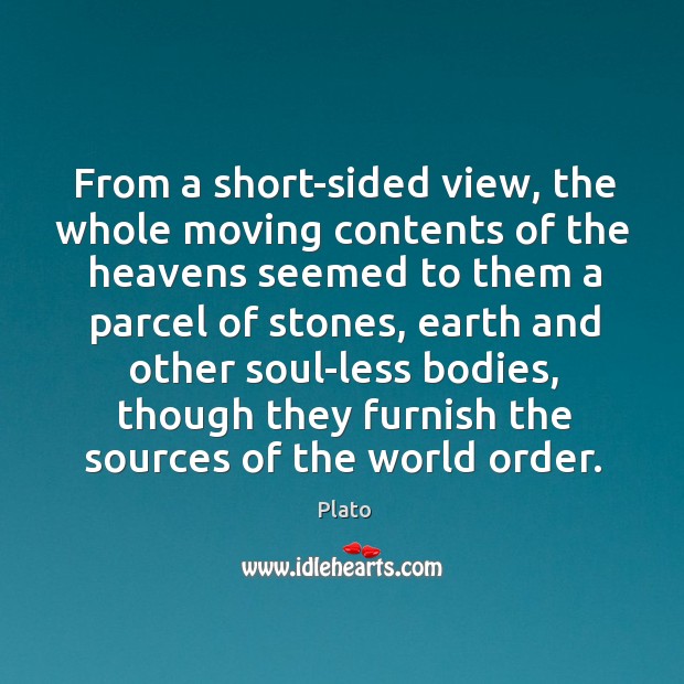 From a short-sided view, the whole moving contents of the heavens seemed Plato Picture Quote
