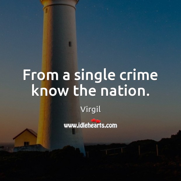 From a single crime know the nation. Virgil Picture Quote