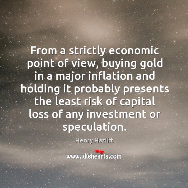 From a strictly economic point of view, buying gold in a major Image