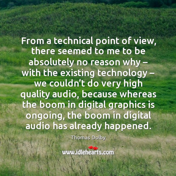 From a technical point of view, there seemed to me to be absolutely no reason why Thomas Dolby Picture Quote