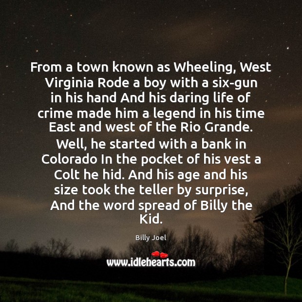 From a town known as Wheeling, West Virginia Rode a boy with Image