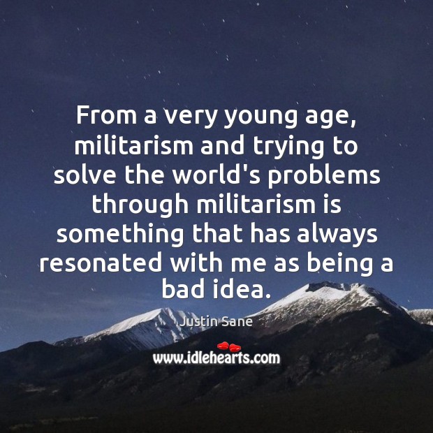 From a very young age, militarism and trying to solve the world’s Image