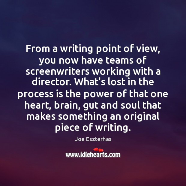 From a writing point of view, you now have teams of screenwriters Joe Eszterhas Picture Quote