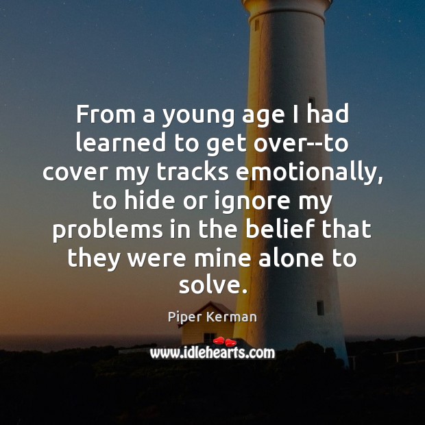 From a young age I had learned to get over–to cover my Piper Kerman Picture Quote
