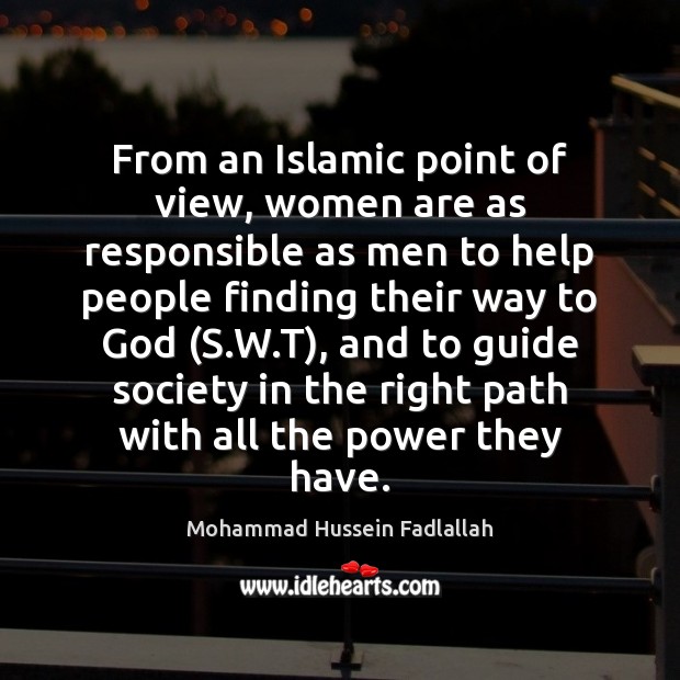 From an Islamic point of view, women are as responsible as men Mohammad Hussein Fadlallah Picture Quote