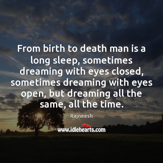 From birth to death man is a long sleep, sometimes dreaming with Image