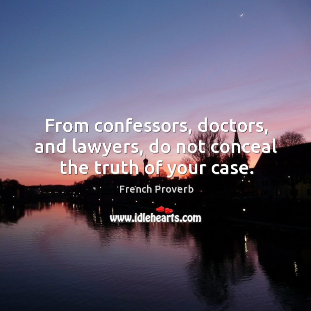 From confessors, doctors, and lawyers, do not conceal the truth of your case. Image
