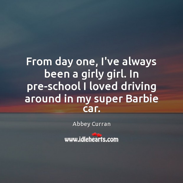 From day one, I’ve always been a girly girl. In pre-school I Driving Quotes Image