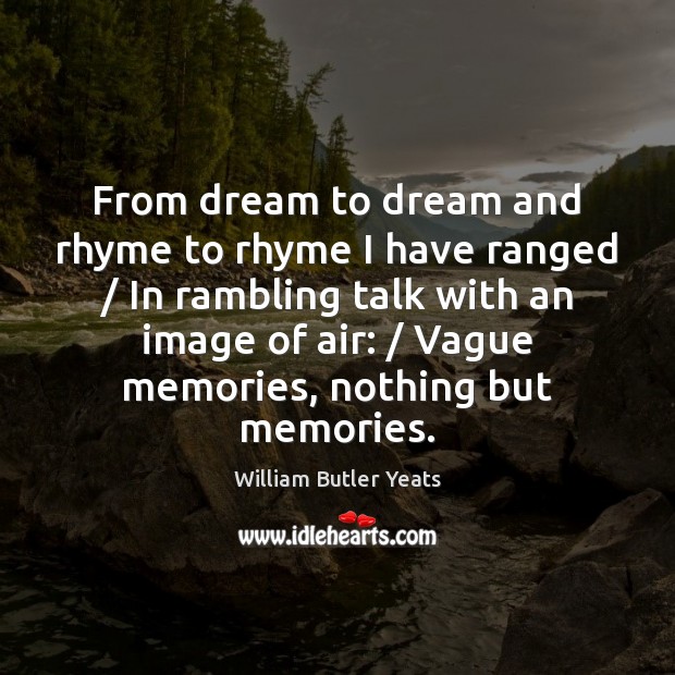 From dream to dream and rhyme to rhyme I have ranged / In Image