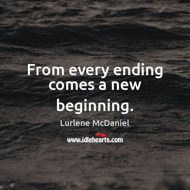 From every ending comes a new beginning. Image