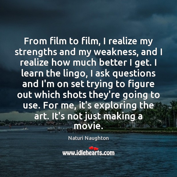 From film to film, I realize my strengths and my weakness, and Image