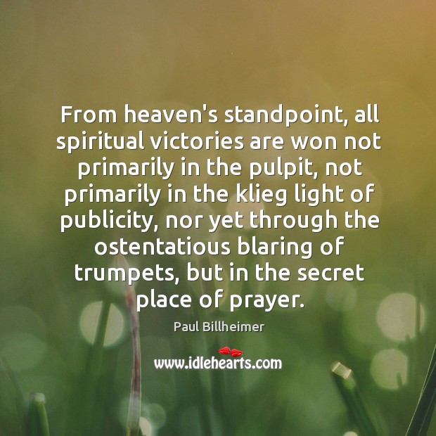 From heaven’s standpoint, all spiritual victories are won not primarily in the Image